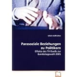 Parasoziale Beziehungen zu Politikern: Effekte des TV-Duells zur Bundestagswahl 2005von "Ulrich Hoffrichter"