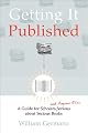 Getting It Published: A Guide for Scholars and Anyone Else Serious about Serious Books (Chicago Guides to Writing, Editing, and Publishing)
