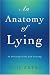 An Anatomy of Lying: In Personal Life and Society