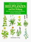 Produkt-Bild: Heilpflanzen und ihre Wirkung. Alles &uuml;ber die wichtigsten Rezepturen und ihre Anwendung