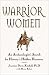 Warrior Women: An Archaeologist's Search for History's Hidden Heroines