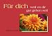 Für dich, weil es dir gut gehen soll