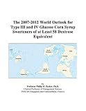 Review ICON Group International, Inc.  / The 2007-2012 World Outlook for Type III and IV Glucose Corn Syrup Sweeteners of at Least 58 Dextrose Equivalent