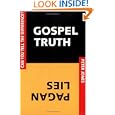 Gospel Truth Pagan Lies: Can You Tell the Difference? by Peter R. Jones