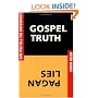 Gospel Truth/Pagan Lies: Can You Tell the Difference?