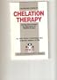 The Healing Powers of Chelation Therapy: Unclog Your Arteries , An Alternative to Bypass Surgery