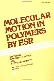 Molecular Motion in Polymers by ESR (M M I Press Symposium Series)