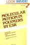 Molecular Motion in Polymers by ESR (M M I Press Symposium Series)