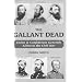 The Gallant Dead: Union and Confederate Generals Killed in the Civil War