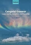 Categorial grammar : logical syntax, semantics, and processing