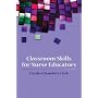 Classroom Skills for Nurse Educators