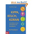 Kippa, Kelch, Koran: Interreligi�ses Lernen mit Zeugnissen der Weltreligionen - Ein Praxisbuch - Unter Mitarbeit von Katrin Gergen-Woll, Barbara Huber-Rudolf und Jan Woppowa