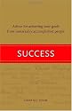 Success: Advice for Achieving Your Goals from Remarkably Accomplished People