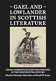 Gael and Lowlander in Scottish literature : cross-currents in Scottish writing in the nineteenth century