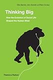Thinking big : how the evolution of social life shaped the human mind