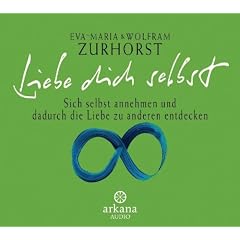 Liebe dich selbst. CD . Sich selbst annehmen und dadurch die Liebe zu anderen entdecken. (Arkana Audio) [Audiobook] (Audio CD)