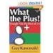 What the Plus!: Google+ for the Rest of Us