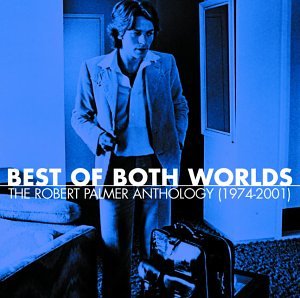 Robert Palmer - Best of Both Worlds: Anthology 1974-2001 - Zortam Music