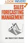 Sales Forecasting Management: Understanding the Techniques, Systems and Management of the Sales Forecasting Process