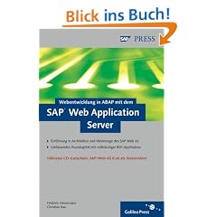 Webentwicklung in ABAP mit dem SAP Web Application Server: Einf�hrung in die Architektur und Werkzeuge des SAP Web AS 6.40. Umfassendes Praxisbeispiel ... SAP Web Application Server 6.20 (SAP PRESS)