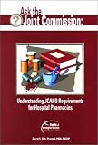 Ask the Joint Commission: Understanding JCAHO Requirements for Hospital Pharmacies: Published by Facts and Comparisons Ask the Joint Commission: Understanding JCAHO Requirements for Hospital Pharmacies: Published by Facts and Comparisons