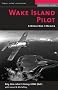Wake Island Pilot: A World War II Memoir (Memories of War)