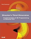 Director's Third Dimension: Fundamentals of 3D Programming in Director 8.5 (With CD-ROM)