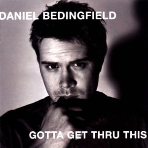 Daniel Bedingfield - Gotta Get Through This [Acoustic Version] Lyrics - Zortam Music