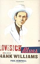 Lovesick Blues: The Life of Hank Williams Lovesick Blues: The Life of Hank Williams