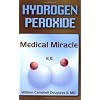 Hydrogen Peroxide - Medical Miracle