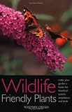 Wildlife Friendly Plants: Make Your Garden a Haven for Beneficial Insects, Amphibians and Birds: Make Your Garden a Haven for Beneficial Insects and Birds (Whatever Its Size)