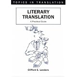 Literary Translation: A Practical Guide (Topics in Translation)