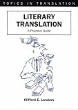 Literary Translation: A Practical Guide (Topics in Translation)