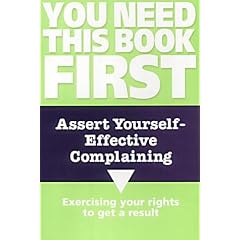 Assert Yourself: Effective Complaining (You Need This Book First)