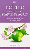 The Relate Guide to Starting Again: How to Learn from the Past for a Better Future (Relate Guides)