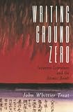 Writing Ground Zero: Japanese Literature and the Atomic Bomb