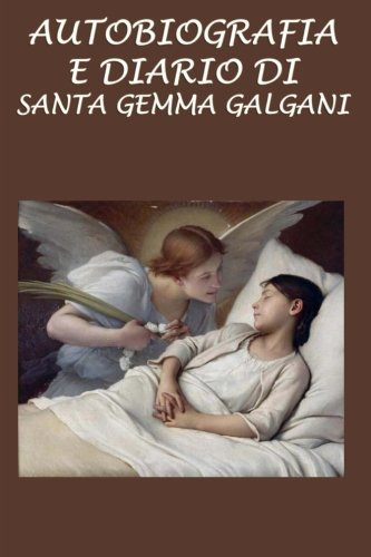 Autobiografia e diario di Santa Gemma Galgani (Italian Edition)