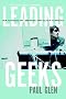 Leading Geeks: How to Manage and Lead the People Who Deliver Technology