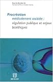 Procr�ation m�dicalement assist�e : r�gulation publique et enjeux bio�thiques