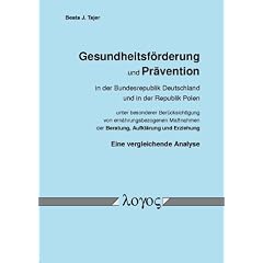 Gesundheitsf�rderung und Pr�vention in der Bundesrepublik Deutschland und in der Republik Polen unter besonderer Ber�cksichtigung von ... und Erziehung. Eine vergleichende Analyse