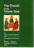 The church of the triune God : the Cyprus statement agreed by the International Commission for Anglican-Orthodox Theological Dialogue, 2006