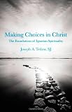 Making Choices in Christ: The Foundations of Ignatian Spirituality