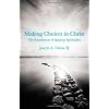 Making Choices in Christ: The Foundations of Ignatian Spirituality