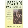 Pagan Parenting: Spiritual, Magical and Emotional Development of the Child