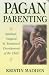 Pagan Parenting: Spiritual, Magical and Emotional Development of the Child