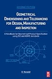 Geometrical Dimensioning and Tolerancing for Design, Manufacturing and Inspection: A Handbook for Geometrical Product Specification using ISO and ASME standards