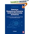Geometrical Dimensioning and Tolerancing for Design, Manufacturing and Inspection, Second Edition: A Handbook for Geometrical Product Specification using ISO and ASME standards
