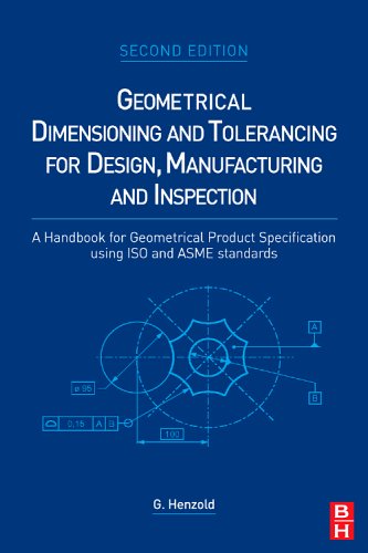 Geometrical Dimensioning and Tolerancing for Design, Manufacturing and Inspection  