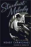 Stardust Melody: The Life and Music of Hoagy Carmichael