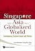Singapore and Asia in a Globalized World: Contemporary Economic Issues and Policies